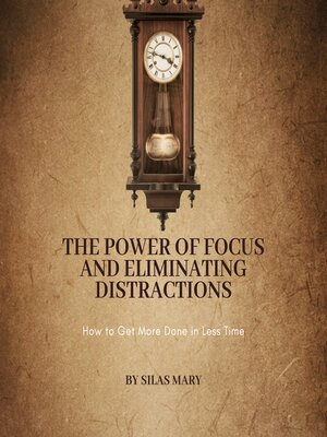 cover image of The Power of Focus and Eliminating Distractions
